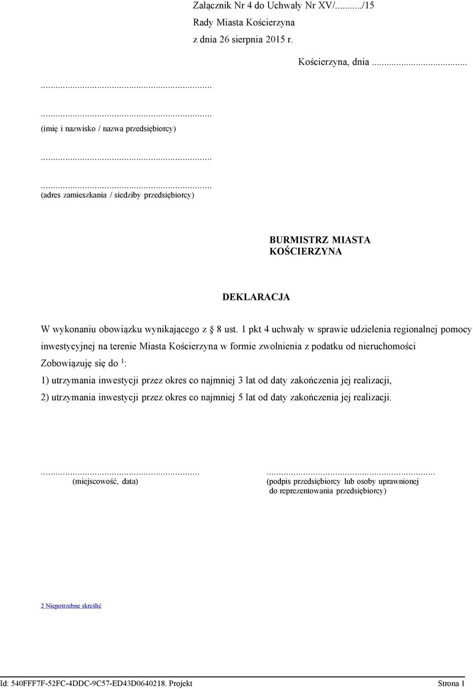 1 pkt 4 uchwały w sprawie udzielenia regionalnej pomocy inwestycyjnej na terenie Miasta Kościerzyna w formie zwolnienia z podatku od nieruchomości Zobowiązuję się do 1 : 1) utrzymania