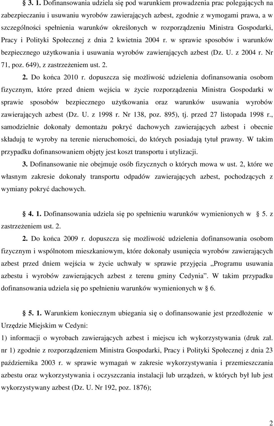 w sprawie sposobów i warunków bezpiecznego użytkowania i usuwania wyrobów zawierających azbest (Dz. U. z 2004 r. Nr 71, poz. 649), z zastrzeżeniem ust. 2. 2. Do końca 2010 r.