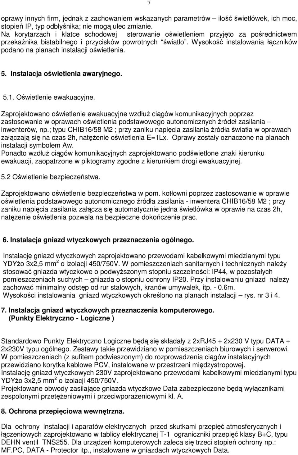 Wysokość instalowania łączników podano na planach instalacji oświetlenia. 5. Instalacja oświetlenia awaryjnego. 5.1. Oświetlenie ewakuacyjne.