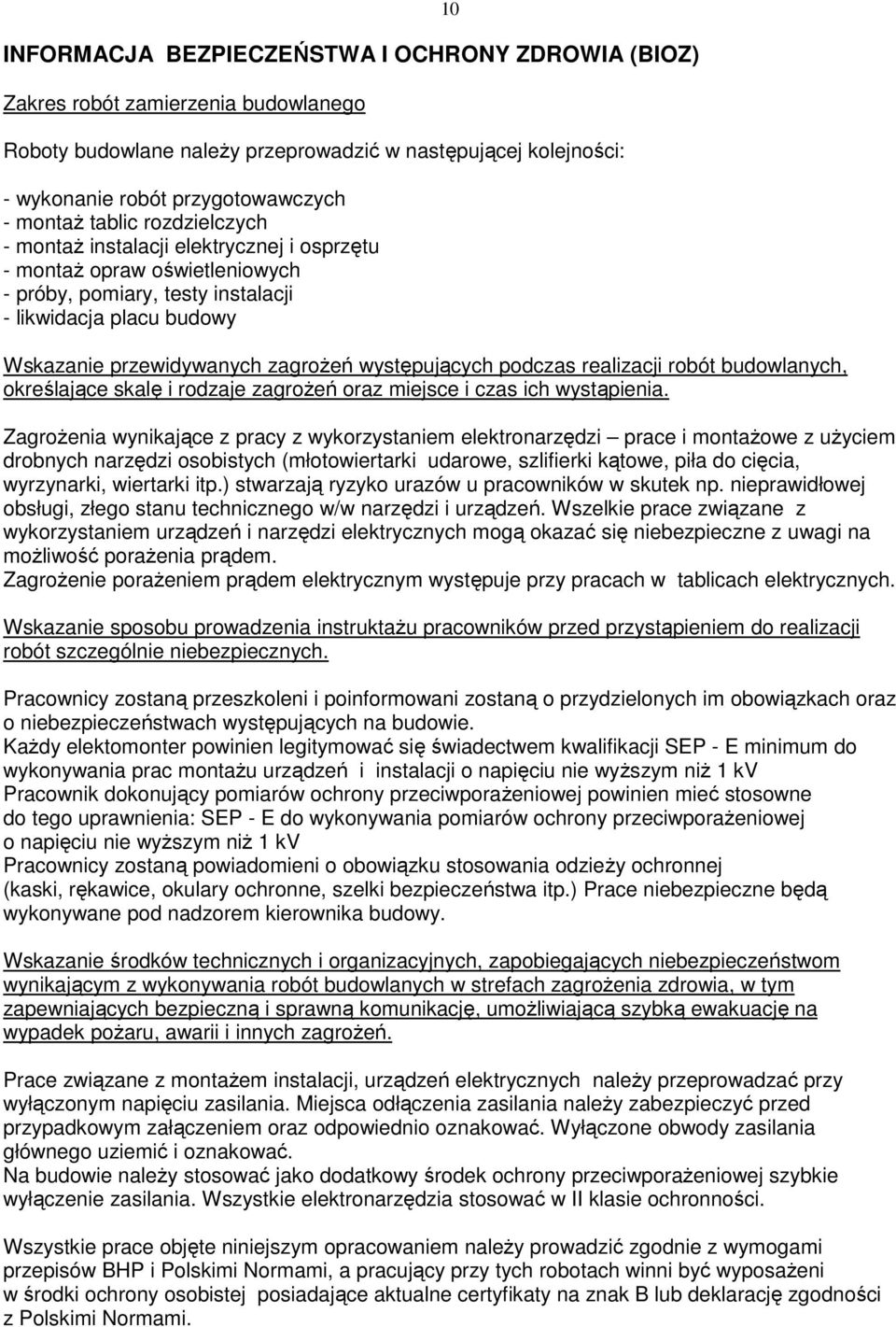 występujących podczas realizacji robót budowlanych, określające skalę i rodzaje zagroŝeń oraz miejsce i czas ich wystąpienia.