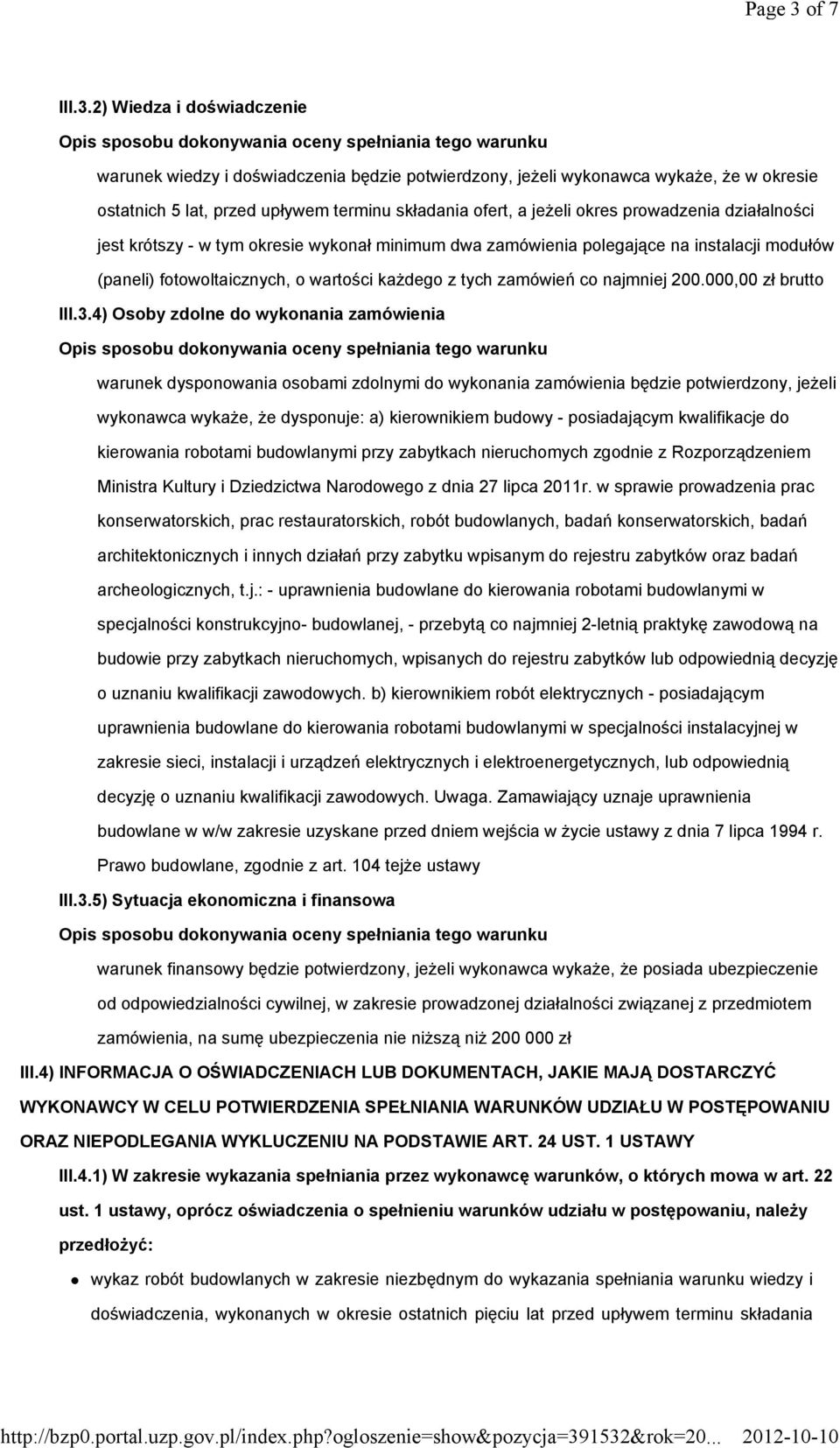 2) Wiedza i doświadczenie Opis sposobu dokonywania oceny spełniania tego warunku warunek wiedzy i doświadczenia będzie potwierdzony, jeżeli wykonawca wykaże, że w okresie ostatnich 5 lat, przed