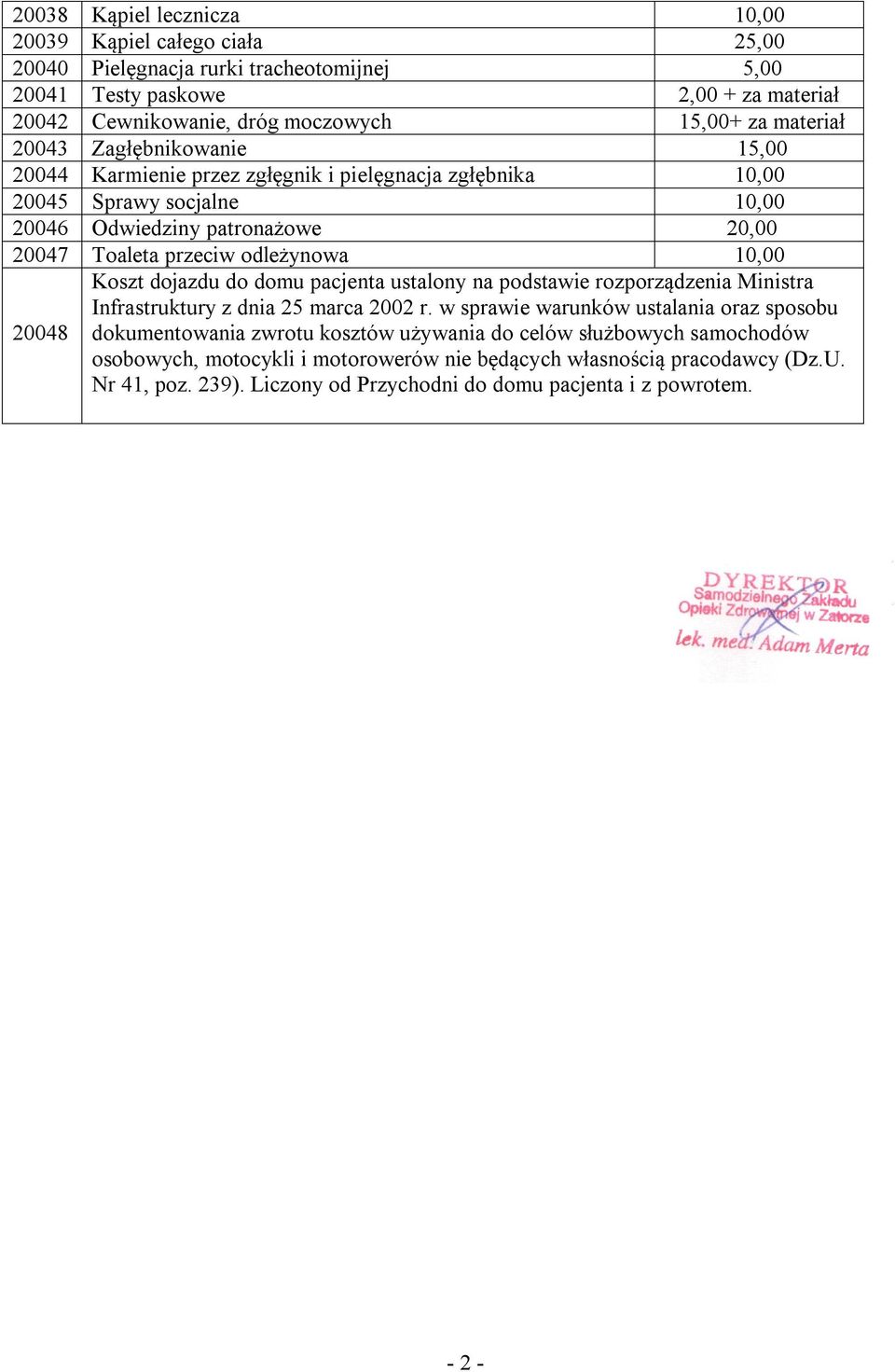 10,00 Koszt dojazdu do domu pacjenta ustalony na podstawie rozporządzenia Ministra Infrastruktury z dnia 25 marca 2002 r.