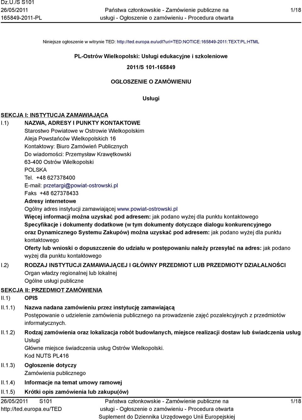 1) NAZWA, ADRESY I PUNKTY KONTAKTOWE Starostwo Powiatowe w Ostrowie Wielkopolskim Aleja Powstańców Wielkopolskich 16 Kontaktowy: Biuro Zamówień Publicznych Do wiadomości: Przemysław Krawętkowski