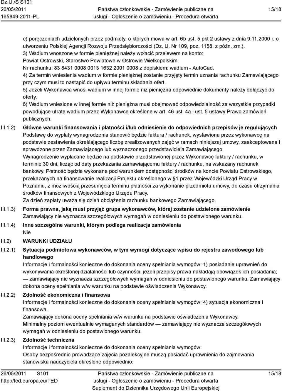 3) Wadium wnoszone w formie pieniężnej należy wpłacić przelewem na konto: Powiat Ostrowski, Starostwo Powiatowe w Ostrowie Wielkopolskim.