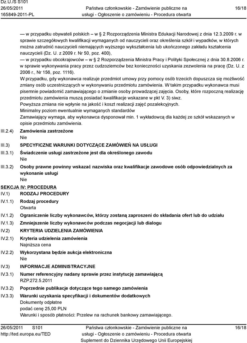 kształcenia nauczycieli (Dz. U. z 2009 r. Nr 50, poz. 400), w przypadku obcokrajowców w 2 Rozporządzenia Ministra Pracy i Polityki Społecznej z dnia 30.8.2006 r.