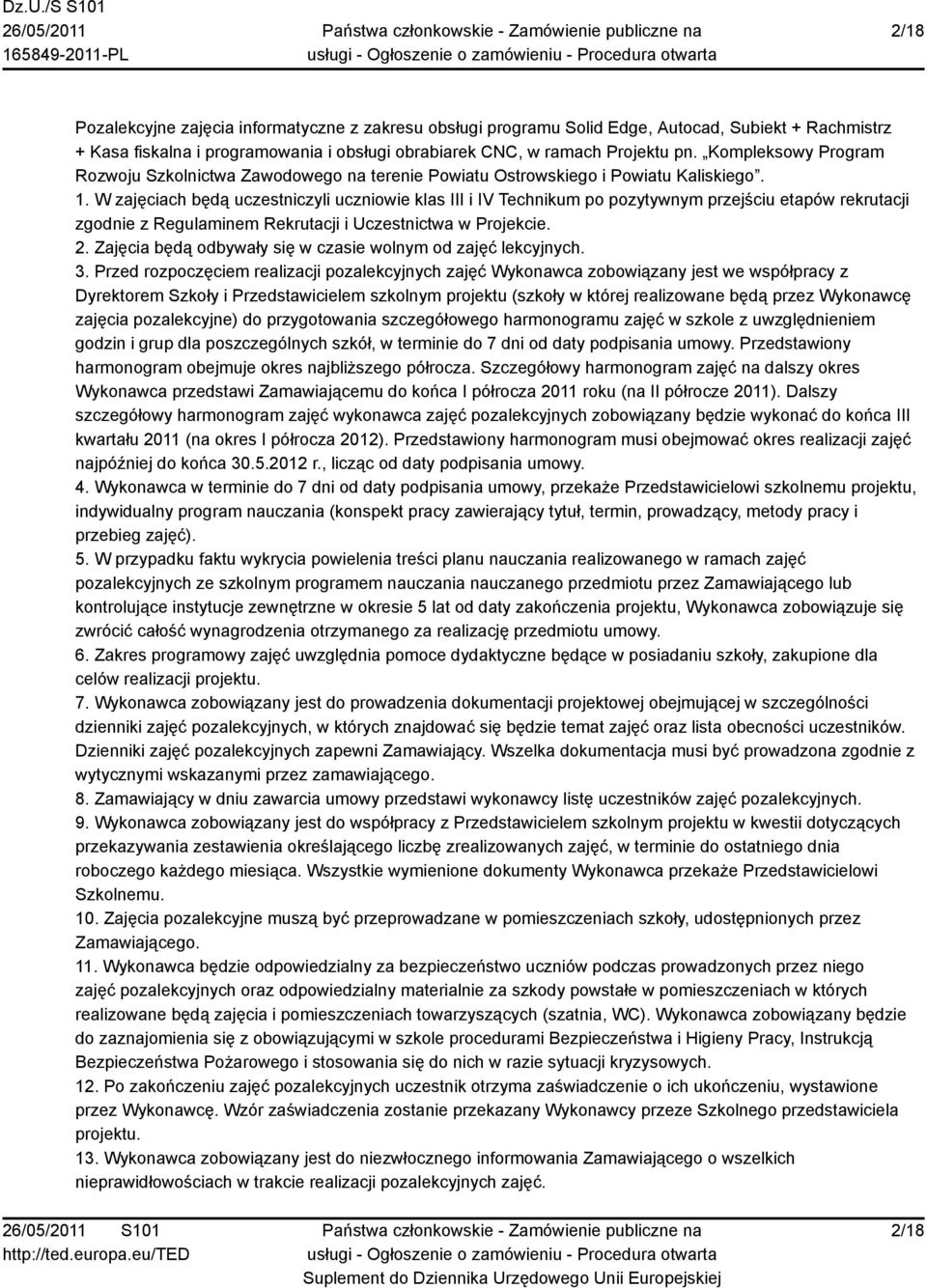 W zajęciach będą uczestniczyli uczniowie klas III i IV Technikum po pozytywnym przejściu etapów rekrutacji zgodnie z Regulaminem Rekrutacji i Uczestnictwa w Projekcie. 2.