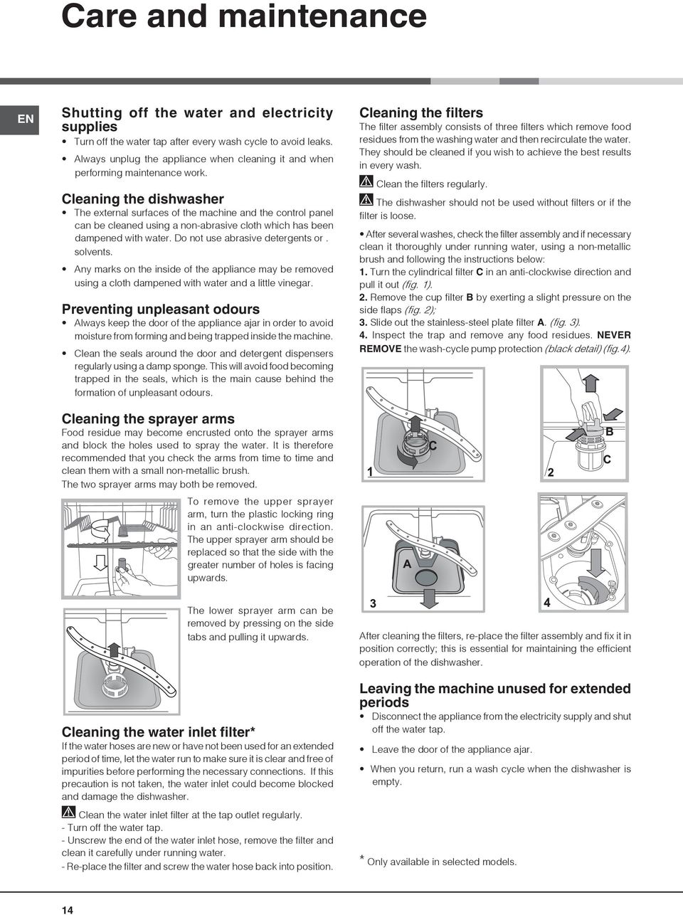 Cleaning the dishwasher The external surfaces of the machine and the control panel can be cleaned using a non-abrasive cloth which has been dampened with water. Do not use abrasive detergents or.