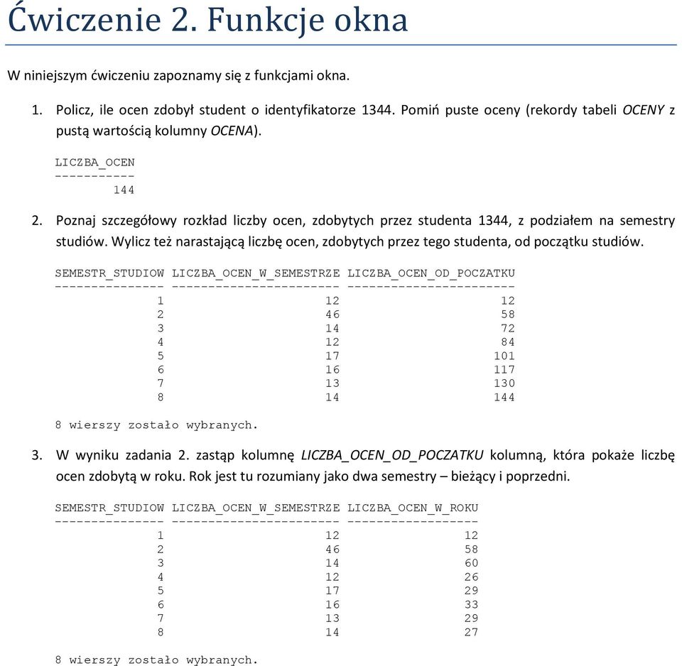 Poznaj szczegółowy rozkład liczby ocen, zdobytych przez studenta 1344, z podziałem na semestry studiów. Wylicz też narastającą liczbę ocen, zdobytych przez tego studenta, od początku studiów.