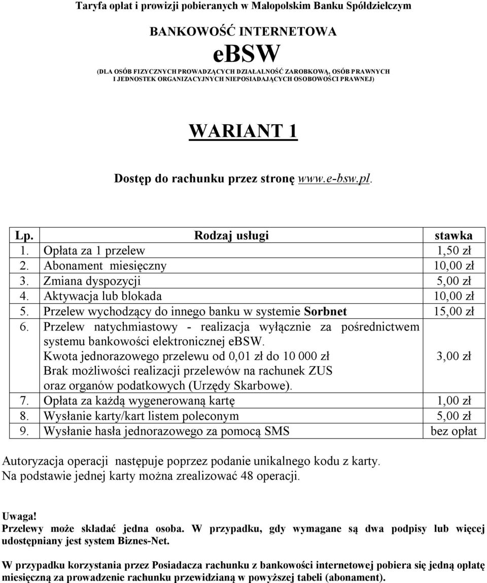 Przelew wychodzący do innego banku w systemie Sorbnet 15,00 zł 6. Przelew natychmiastowy - realizacja wyłącznie za pośrednictwem systemu bankowości elektronicznej ebsw.