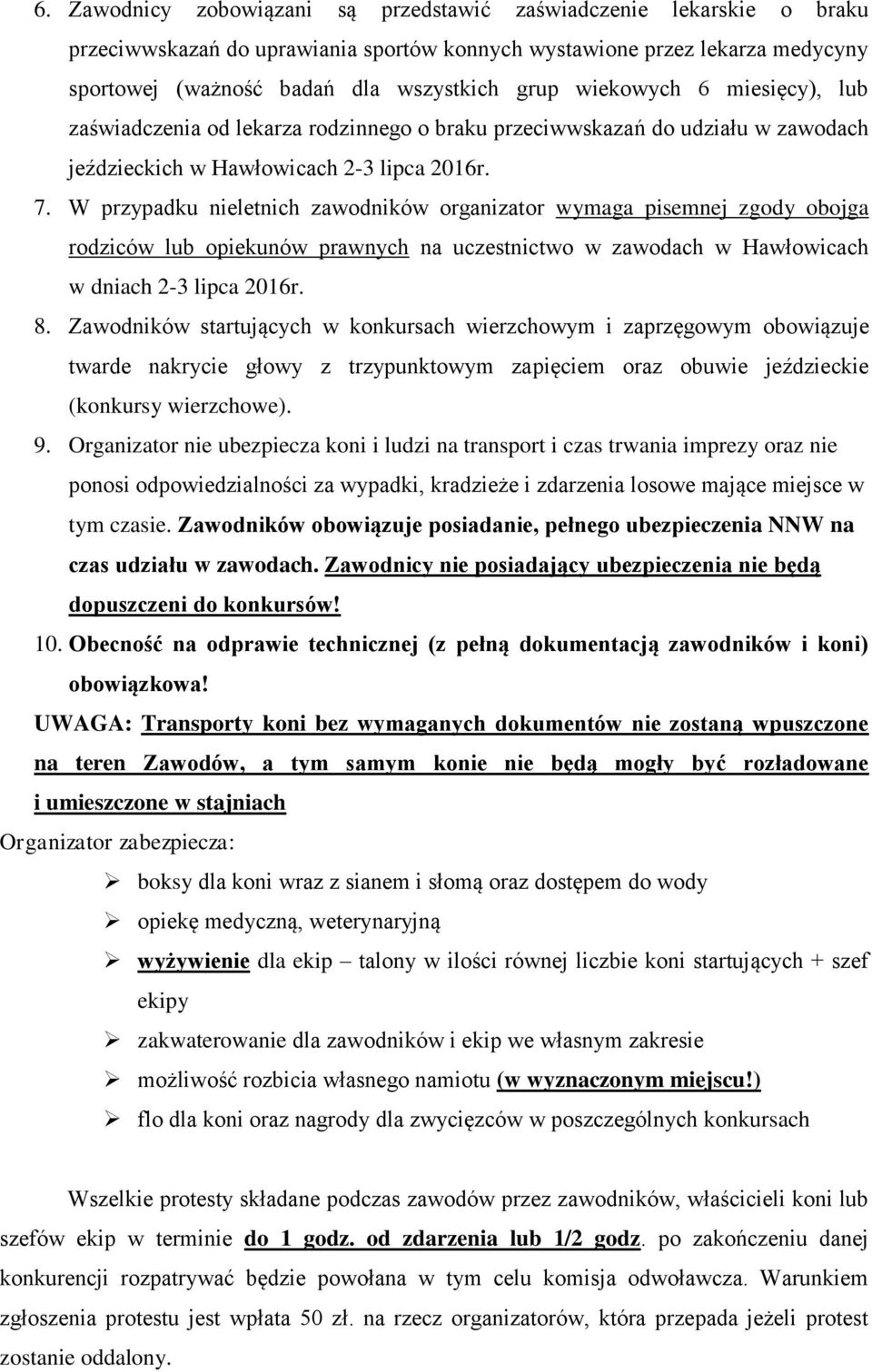 W przypadku nieletnich zawodników organizator wymaga pisemnej zgody obojga rodziców lub opiekunów prawnych na uczestnictwo w zawodach w Hawłowicach w dniach 2-3 lipca 2016r. 8.