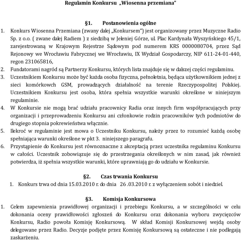 01 440, regon 231065816, 2. Fundatorami nagród są Partnerzy Konkursu, których lista znajduje się w dalszej części regulaminu. 3.