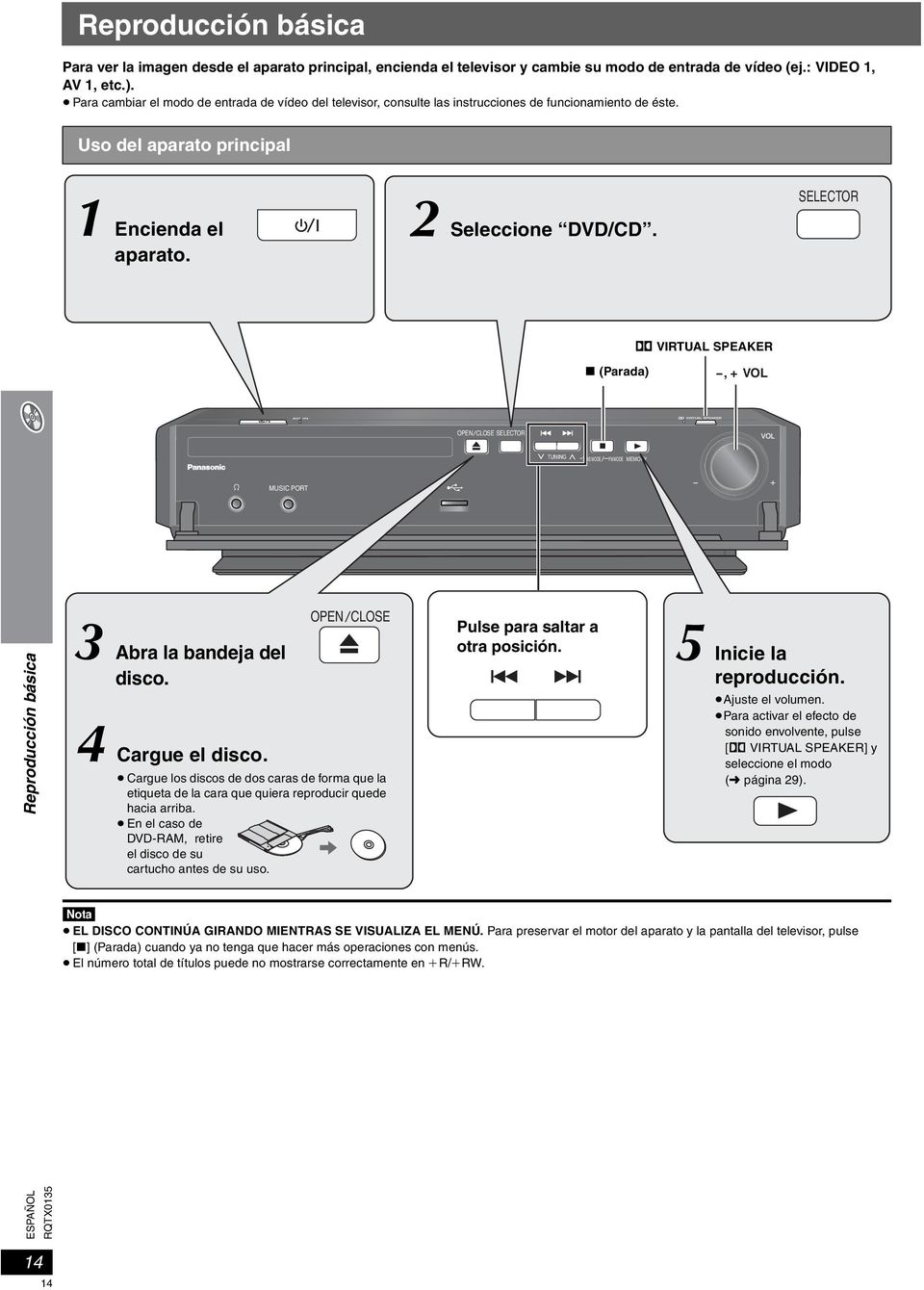 SELECTOR Î VIRTUAL SPEAKER (Parada), + VOL OPEN CLOSE SELECTOR TUNING TUNE MODE FM MODE MEMORY MUSIC PORT Reproducción básica 3 Abra la bandeja del disco. OPEN CLOSE 4 Cargue el disco.