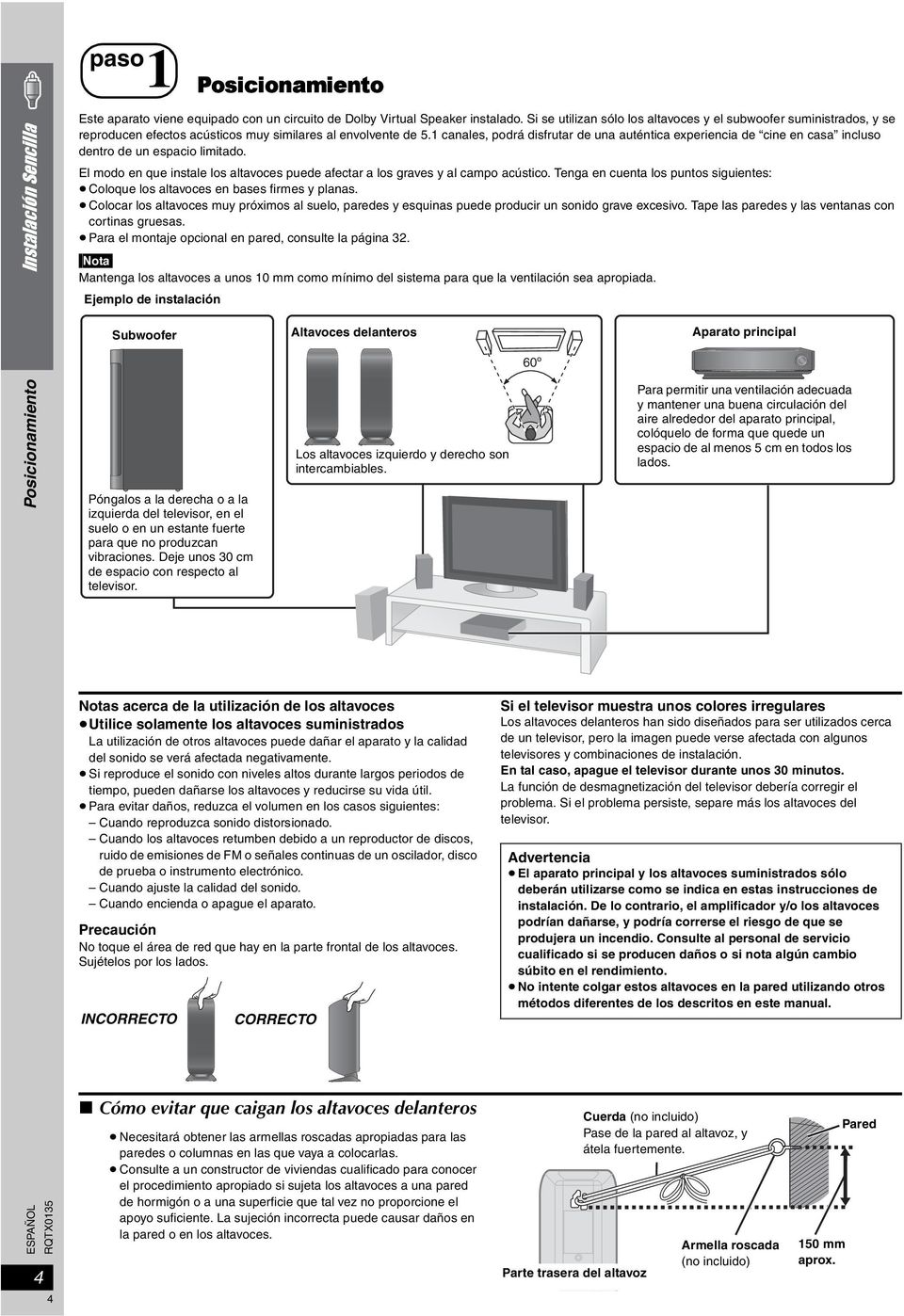 1 canales, podrá disfrutar de una auténtica experiencia de cine en casa incluso dentro de un espacio limitado. El modo en que instale los altavoces puede afectar a los graves y al campo acústico.