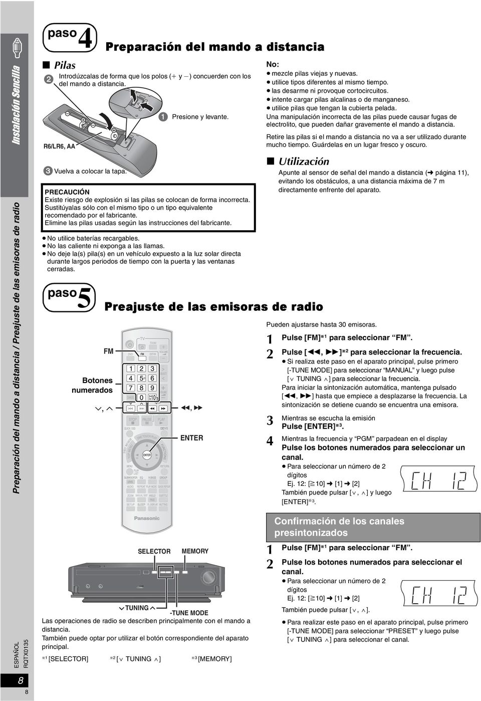 Sustitúyalas sólo con el mismo tipo o un tipo equivalente recomendado por el fabricante. Elimine las pilas usadas según las instrucciones del fabricante. No utilice baterías recargables.