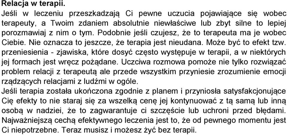 przeniesienia - zjawiska, które dosyć często występuje w terapii, a w niektórych jej formach jest wręcz pożądane.