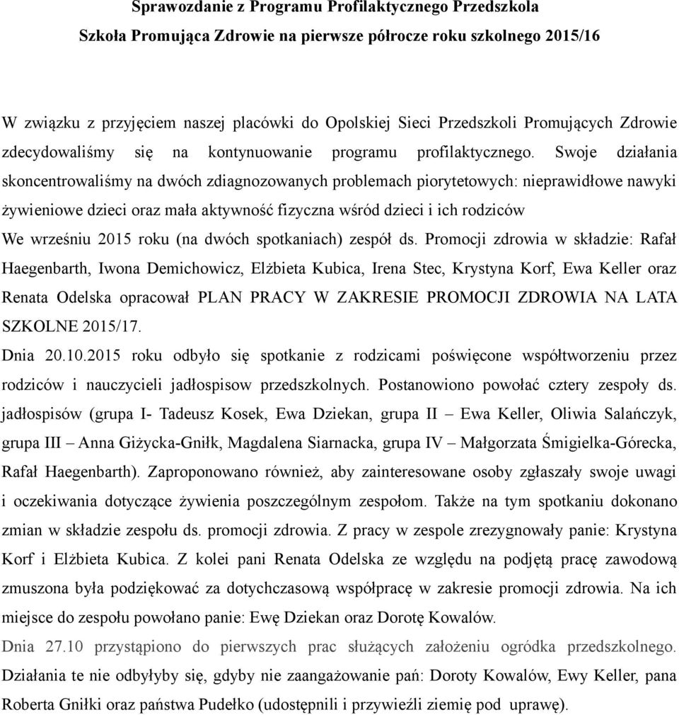 Swoje działania skoncentrowaliśmy na dwóch zdiagnozowanych problemach piorytetowych: nieprawidłowe nawyki żywieniowe dzieci oraz mała aktywność fizyczna wśród dzieci i ich rodziców We wrześniu 2015