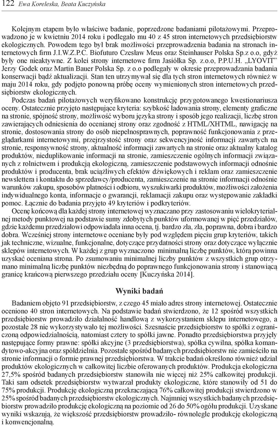 Powodem tego był brak możliwości przeprowadzenia badania na stronach internetowych firm J.I.W.Z.P.C. Biofuturo Czesław Meus oraz Steinhauser Polska Sp.z o.o, gdyż były one nieaktywne.