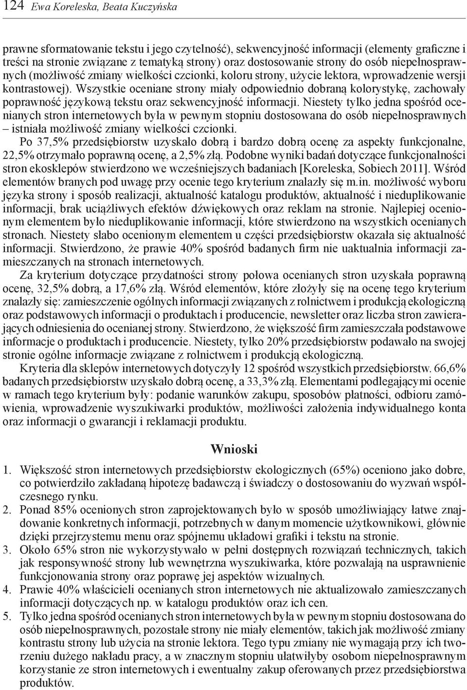 Wszystkie oceniane strony miały odpowiednio dobraną kolorystykę, zachowały poprawność językową tekstu oraz sekwencyjność informacji.