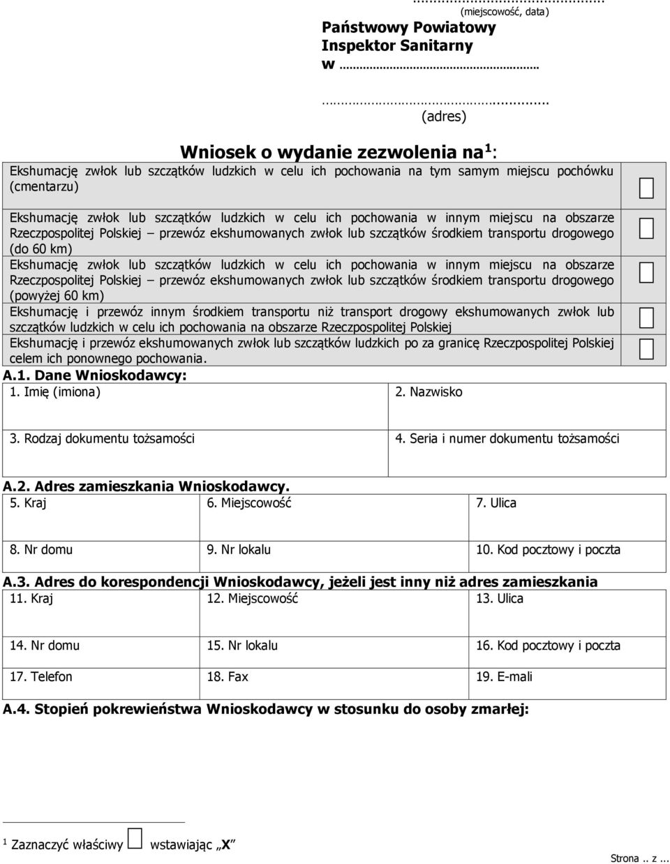 celu ich pochowania w innym miejscu na obszarze Rzeczpospolitej Polskiej przewóz ekshumowanych zwłok lub szczątków środkiem transportu drogowego (do 60 km) Ekshumację zwłok lub szczątków ludzkich w