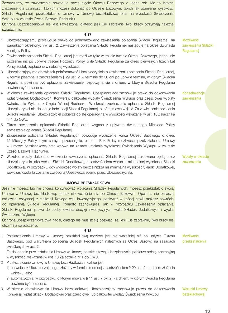 Âwiadczenia Wykupu, w zakresie Cz Êci Bazowej Rachunku. Ochrona ubezpieczeniowa nie jest zawieszona, dlatego jeêli Ci zabraknie Twoi bliscy otrzymajà nale ne Êwiadczenie. 17 1.