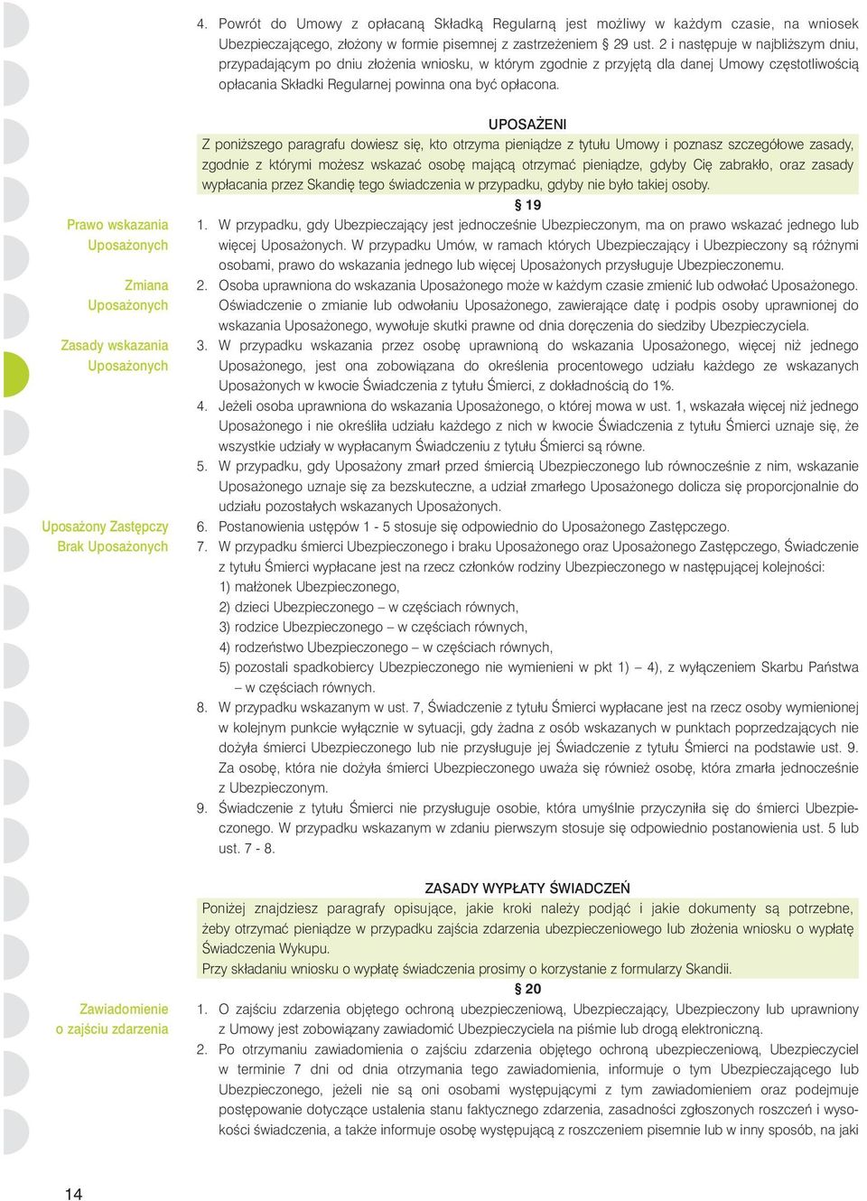 Prawo wskazania Uposa onych Zmiana Uposa onych Zasady wskazania Uposa onych Uposa ony Zast pczy Brak Uposa onych UPOSA ENI Z poni szego paragrafu dowiesz si, kto otrzyma pieniàdze z tytułu Umowy i