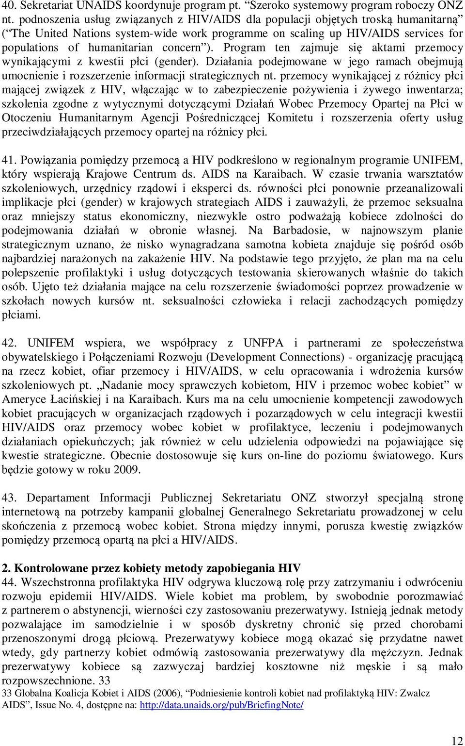 concern ). Program ten zajmuje się aktami przemocy wynikającymi z kwestii płci (gender). Działania podejmowane w jego ramach obejmują umocnienie i rozszerzenie informacji strategicznych nt.