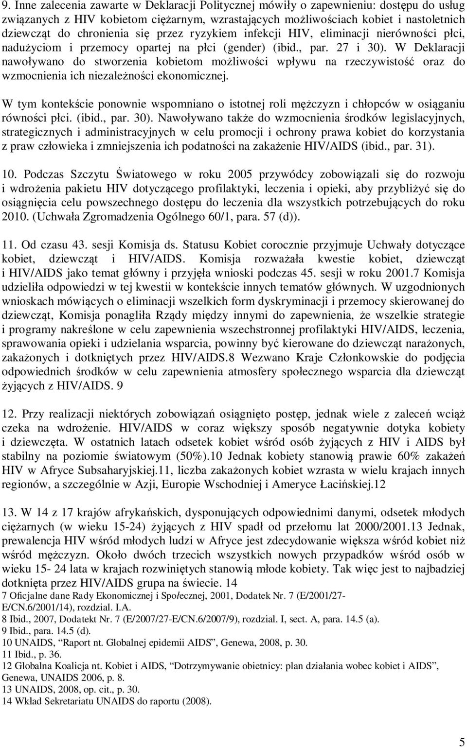 W Deklaracji nawoływano do stworzenia kobietom możliwości wpływu na rzeczywistość oraz do wzmocnienia ich niezależności ekonomicznej.