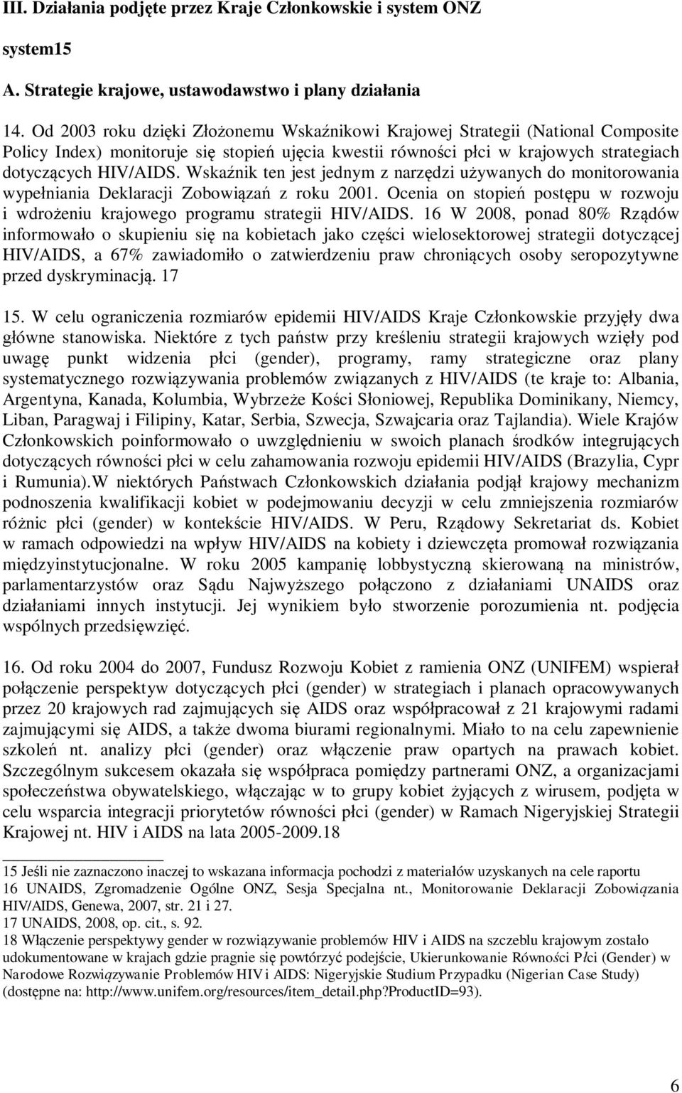 Wskaźnik ten jest jednym z narzędzi używanych do monitorowania wypełniania Deklaracji Zobowiązań z roku 2001. Ocenia on stopień postępu w rozwoju i wdrożeniu krajowego programu strategii HIV/AIDS.