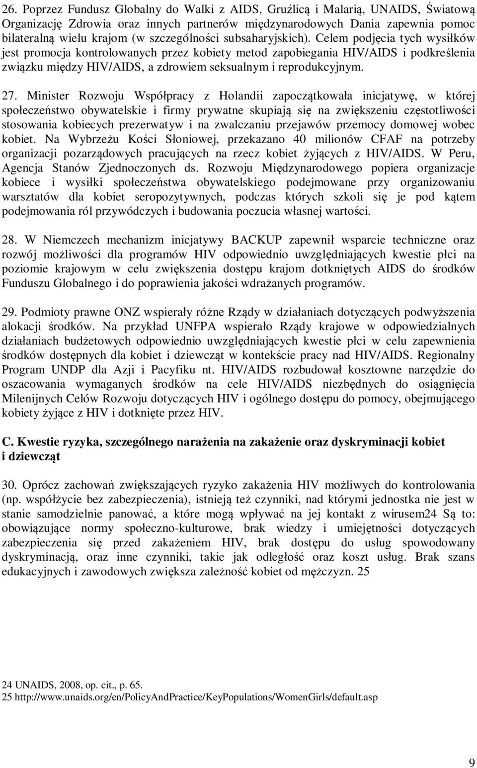 Celem podjęcia tych wysiłków jest promocja kontrolowanych przez kobiety metod zapobiegania HIV/AIDS i podkreślenia związku między HIV/AIDS, a zdrowiem seksualnym i reprodukcyjnym. 27.