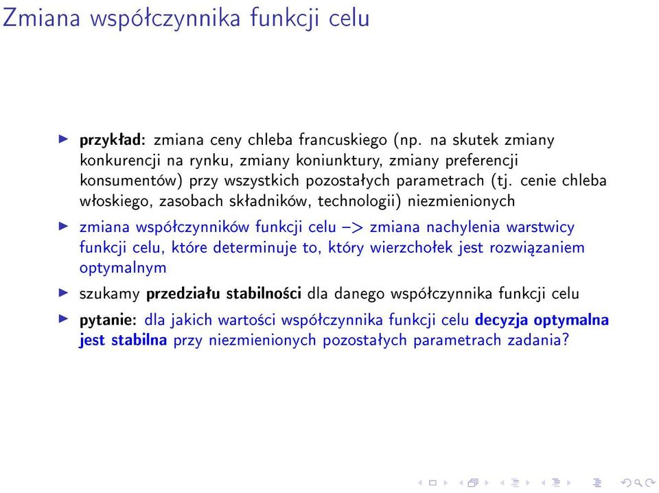 cenie chleba wªoskiego, zasobach skªadników, technologii) niezmienionych zmiana wspóªczynników funkcji celu > zmiana nachylenia warstwicy funkcji celu, które