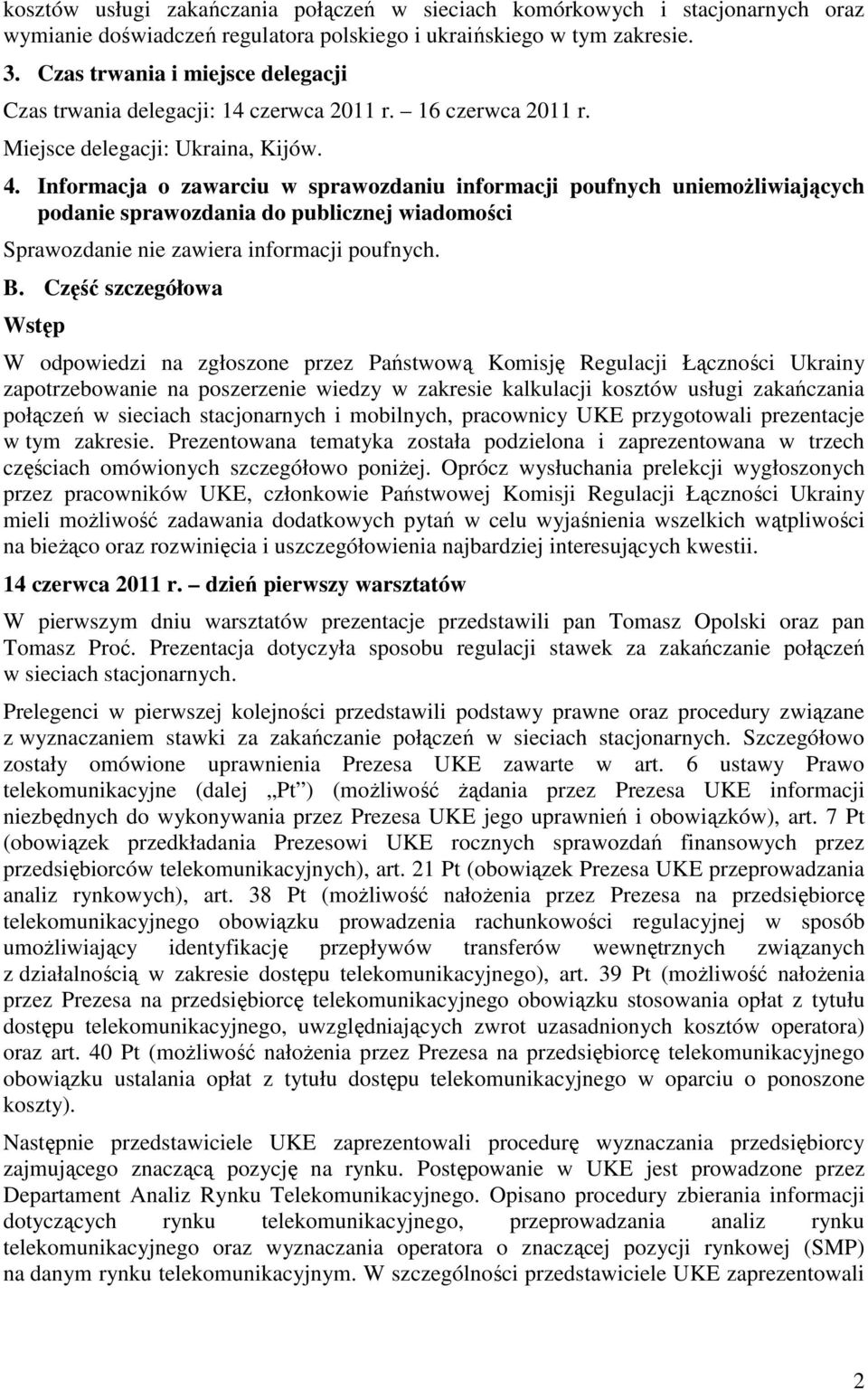 Informacja o zawarciu w sprawozdaniu informacji poufnych uniemożliwiających podanie sprawozdania do publicznej wiadomości Sprawozdanie nie zawiera informacji poufnych. B.