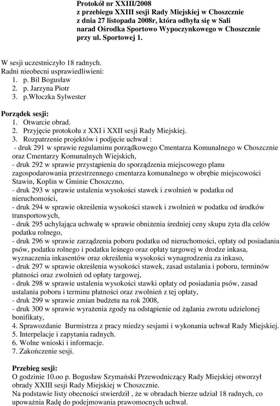 3. Rozpatrzenie projektów i podjęcie uchwał : - druk 291 w sprawie regulaminu porządkowego Cmentarza Komunalnego w Choszcznie oraz Cmentarzy Komunalnych Wiejskich, - druk 292 w sprawie przystąpienia