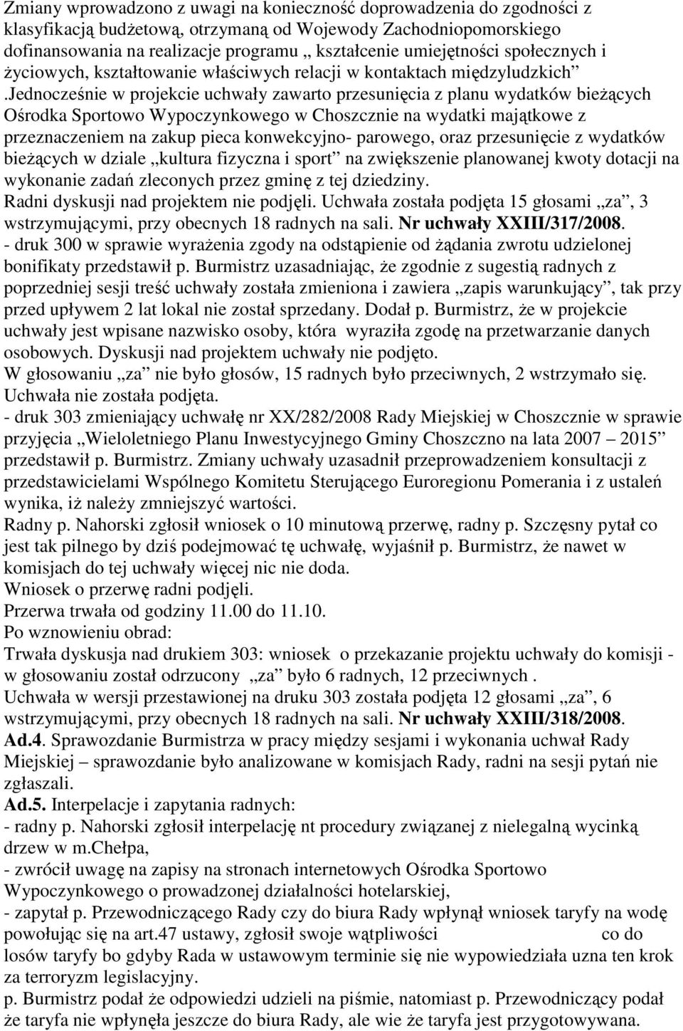 jednocześnie w projekcie uchwały zawarto przesunięcia z planu wydatków bieŝących Ośrodka Sportowo Wypoczynkowego w Choszcznie na wydatki majątkowe z przeznaczeniem na zakup pieca konwekcyjno-