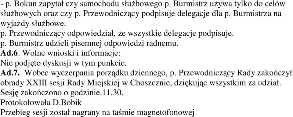 Wolne wnioski i informacje: Nie podjęto dyskusji w tym punkcie. Ad.7. Wobec wyczerpania porządku dziennego, p.