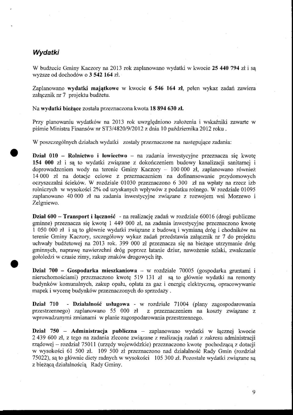 Przy planowaniu wydatk6w na 2013 rok uwzglgdniono zalo2enia i wskazniki zawarte w pismie Ministra Finans6w nr 3T3/4820/9/2012 z dnia 10 paidziemika 2012 roku.