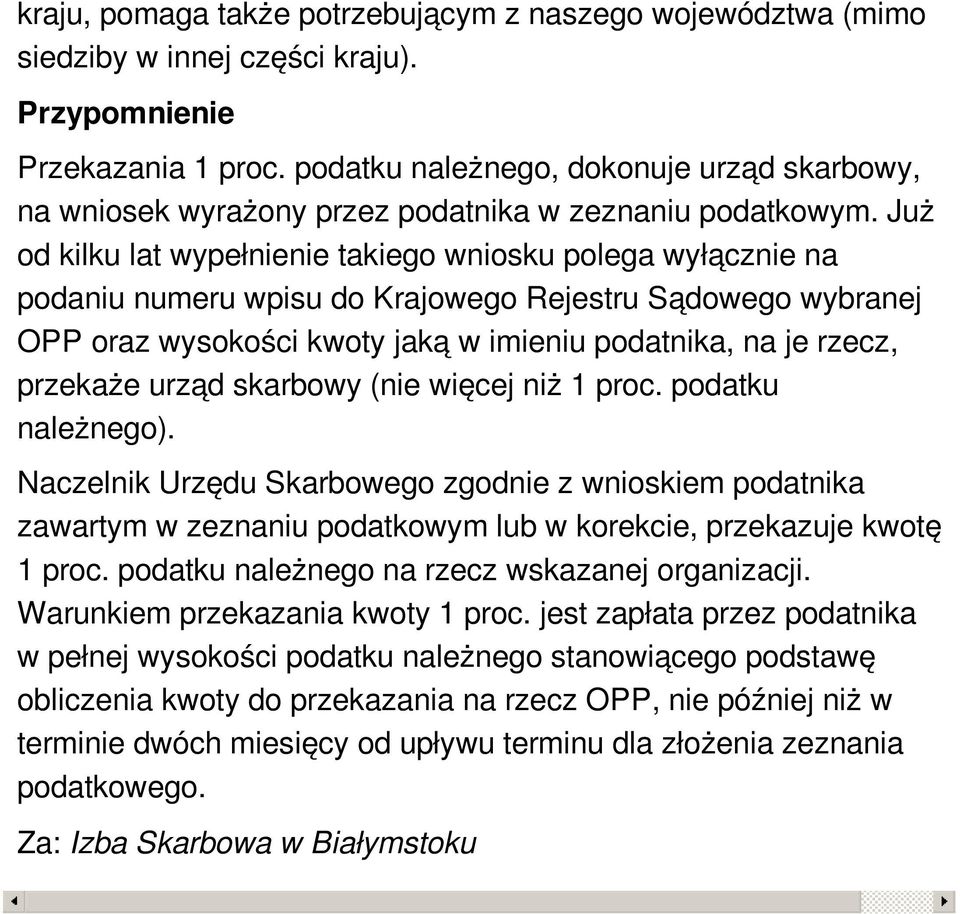 Już od kilku lat wypełnienie takiego wniosku polega wyłącznie na podaniu numeru wpisu do Krajowego Rejestru Sądowego wybranej OPP oraz wysokości kwoty jaką w imieniu podatnika, na je rzecz, przekaże