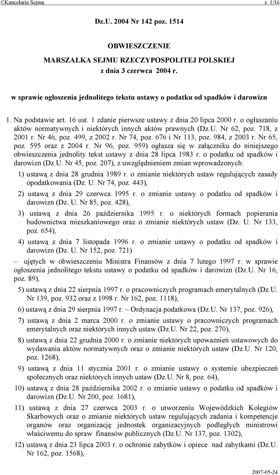 o ogłaszaniu aktów normatywnych i niektórych innych aktów prawnych (Dz.U. Nr 62, poz. 718, z 2001 r. Nr 46, poz. 499, z 2002 r. Nr 74, poz. 676 i Nr 113, poz. 984, z 2003 r. Nr 65, poz.