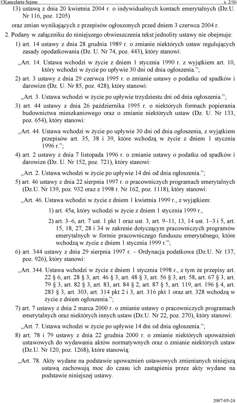 14 ustawy z dnia 28 grudnia 1989 r. o zmianie niektórych ustaw regulujących zasady opodatkowania (Dz. U. Nr 74, poz. 443), który stanowi: Art. 14. Ustawa wchodzi w życie z dniem 1 stycznia 1990 r.