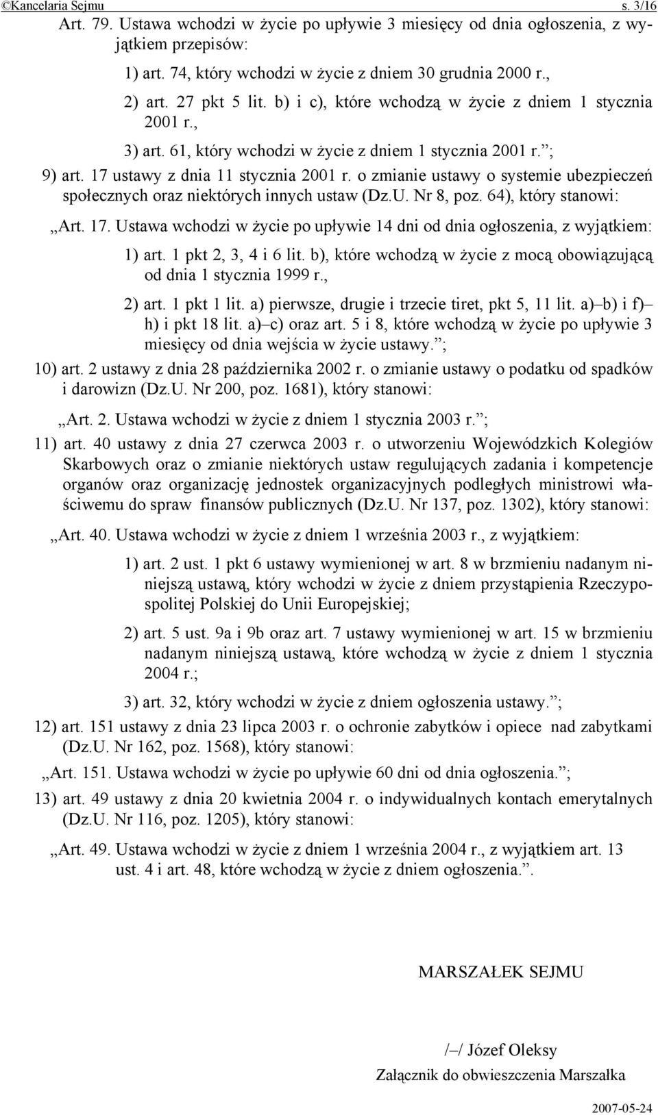 o zmianie ustawy o systemie ubezpieczeń społecznych oraz niektórych innych ustaw (Dz.U. Nr 8, poz. 64), który stanowi: Art. 17.