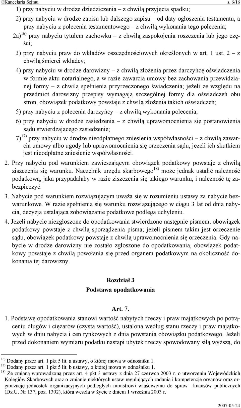 chwilą wykonania tego polecenia; 2a) 16) przy nabyciu tytułem zachowku z chwilą zaspokojenia roszczenia lub jego części; 3) przy nabyciu praw do wkładów oszczędnościowych określonych w art. 1 ust.