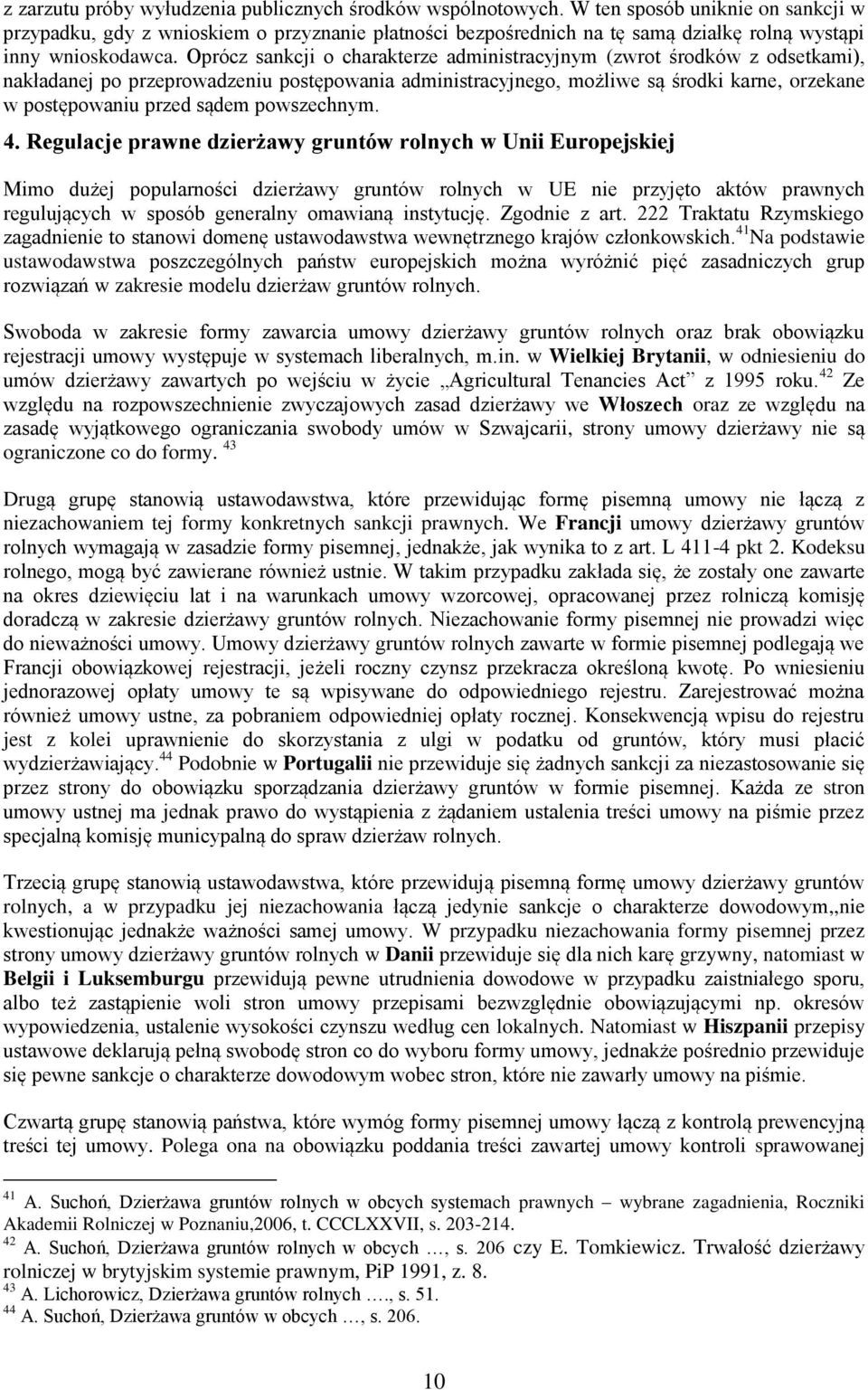 Oprócz sankcji o charakterze administracyjnym (zwrot środków z odsetkami), nakładanej po przeprowadzeniu postępowania administracyjnego, możliwe są środki karne, orzekane w postępowaniu przed sądem