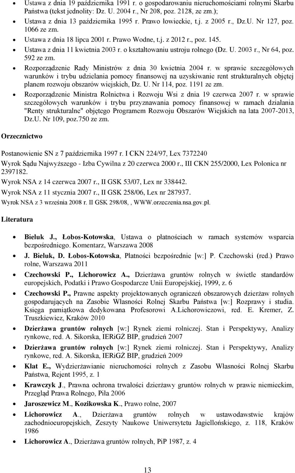 o kształtowaniu ustroju rolnego (Dz. U. 2003 r., Nr 64, poz. 592 ze zm. Rozporządzenie Rady Ministrów z dnia 30 kwietnia 2004 r.