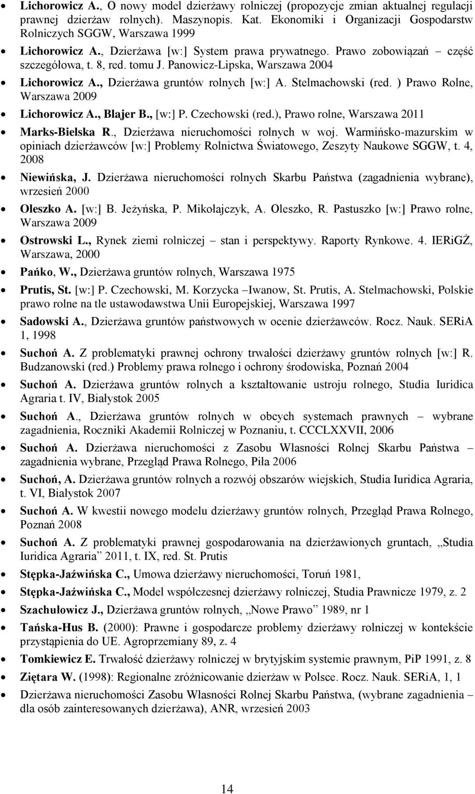 Panowicz-Lipska, Warszawa 2004 Lichorowicz A., Dzierżawa gruntów rolnych [w:] A. Stelmachowski (red. ) Prawo Rolne, Warszawa 2009 Lichorowicz A., Blajer B., [w:] P. Czechowski (red.