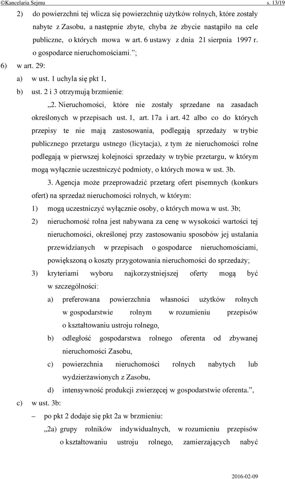 6 ustawy z dnia 21 sierpnia 1997 r. o gospodarce nieruchomościami. ; 6) w art. 29: a) w ust. 1 uchyla się pkt 1, b) ust. 2 i 3 otrzymują brzmienie: 2.