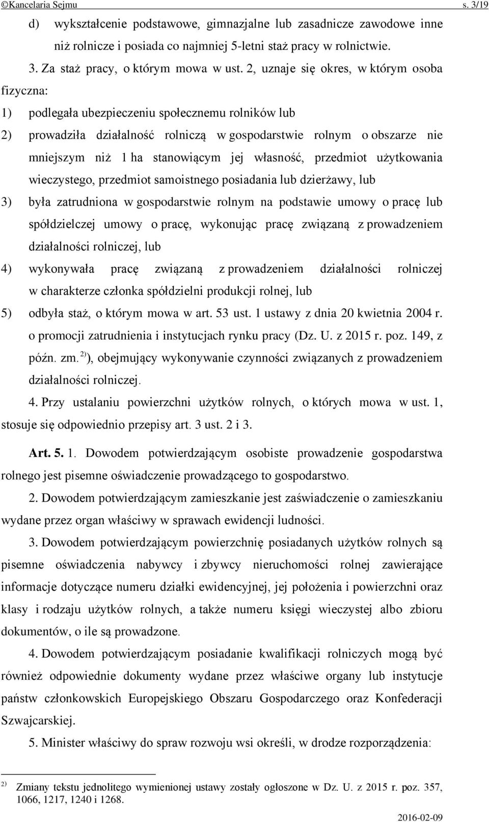 stanowiącym jej własność, przedmiot użytkowania wieczystego, przedmiot samoistnego posiadania lub dzierżawy, lub 3) była zatrudniona w gospodarstwie rolnym na podstawie umowy o pracę lub