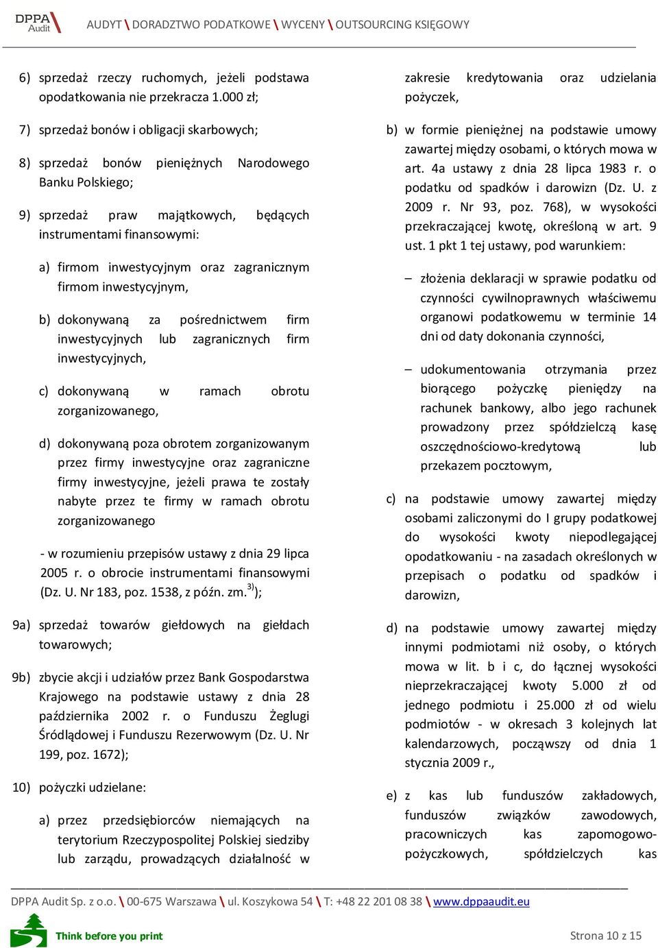 oraz zagranicznym firmom inwestycyjnym, b) dokonywaną za pośrednictwem firm inwestycyjnych lub zagranicznych firm inwestycyjnych, c) dokonywaną w ramach obrotu zorganizowanego, d) dokonywaną poza