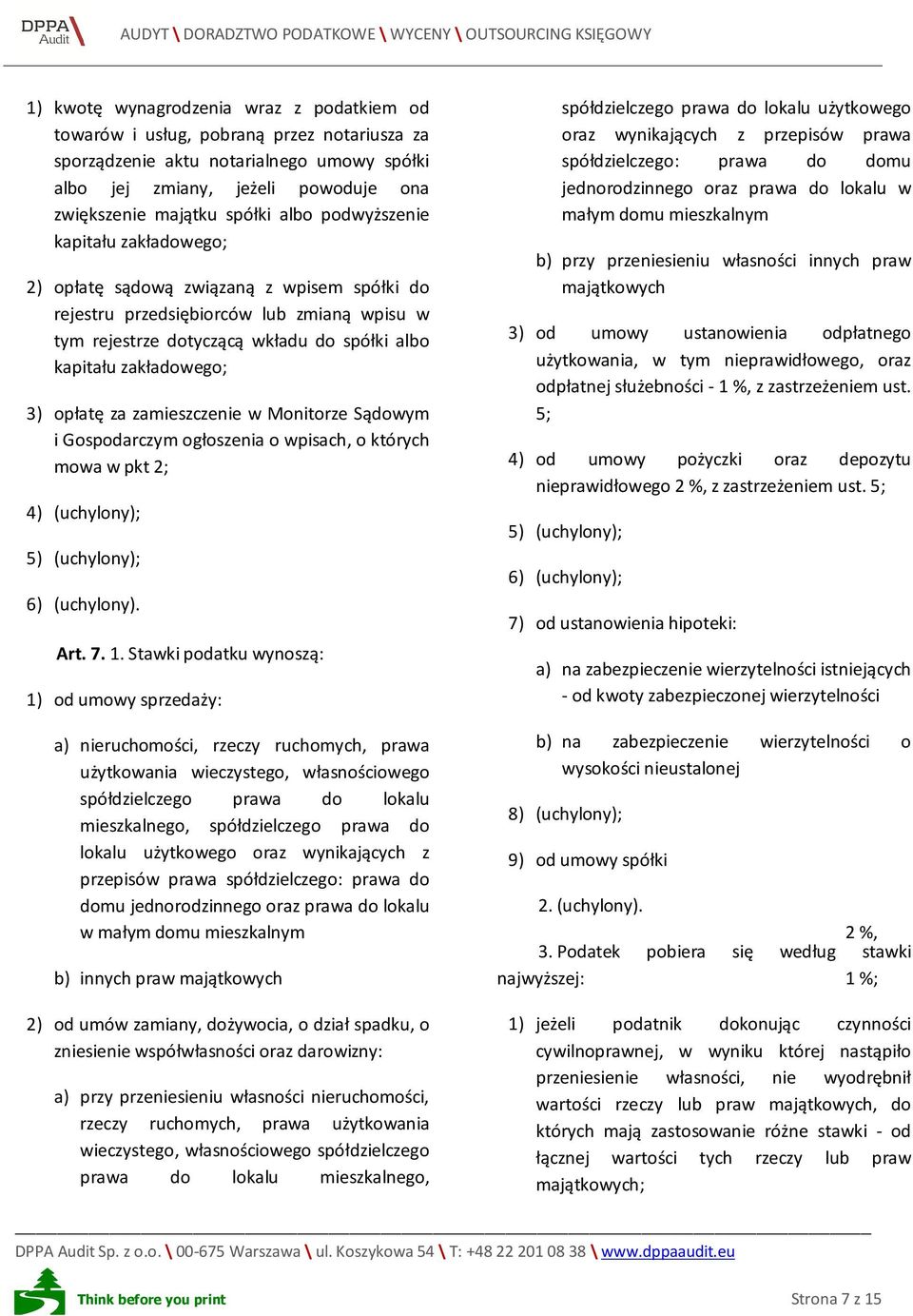 opłatę za zamieszczenie w Monitorze Sądowym i Gospodarczym ogłoszenia o wpisach, o których mowa w pkt 2; 4) (uchylony); 5) (uchylony); 6) (uchylony). Art. 7. 1.