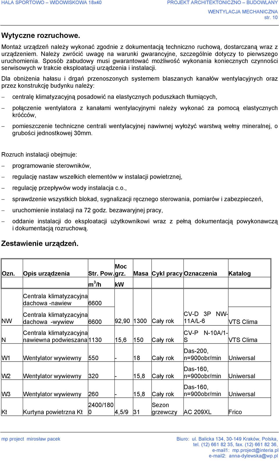 Sposób zabudowy musi gwarantować możliwość wykonania koniecznych czynności serwisowych w trakcie eksploatacji urządzenia i instalacji.