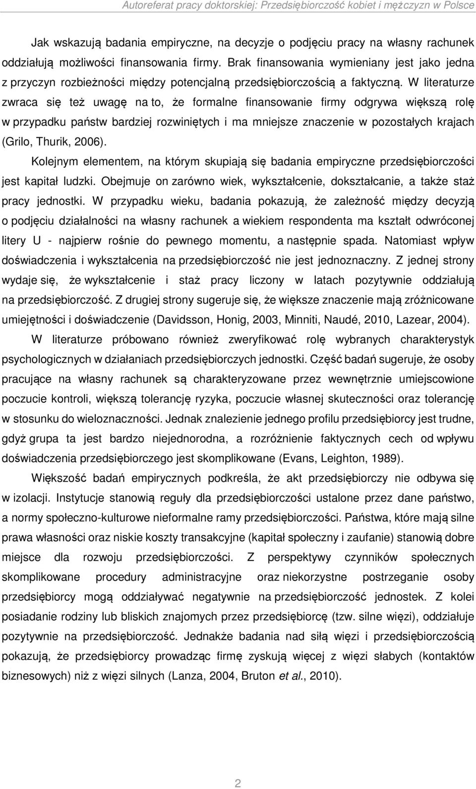 W literaturze zwraca się też uwagę na to, że formalne finansowanie firmy odgrywa większą rolę w przypadku państw bardziej rozwiniętych i ma mniejsze znaczenie w pozostałych krajach (Grilo, Thurik,