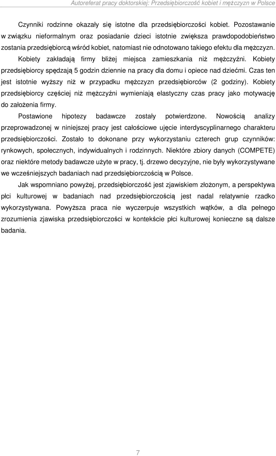 Kobiety zakładają firmy bliżej miejsca zamieszkania niż mężczyźni. Kobiety przedsiębiorcy spędzają 5 godzin dziennie na pracy dla domu i opiece nad dziećmi.